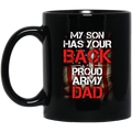 Veteran Coffee Mug My Son My Your Back Proud Army Dad Veteran 11oz - 15oz Black Mug CustomCat