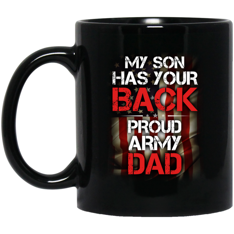 Veteran Coffee Mug My Son My Your Back Proud Army Dad Veteran 11oz - 15oz Black Mug CustomCat