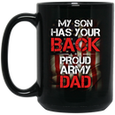 Veteran Coffee Mug My Son My Your Back Proud Army Dad Veteran 11oz - 15oz Black Mug CustomCat