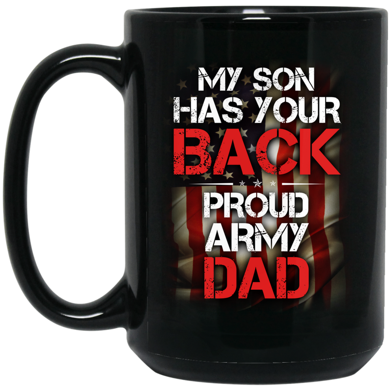 Veteran Coffee Mug My Son My Your Back Proud Army Dad Veteran 11oz - 15oz Black Mug CustomCat