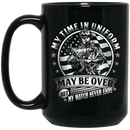 Veteran Coffee Mug My Time In Uniform May Be Over But My Watch Never Ends 11oz - 15oz Black Mug