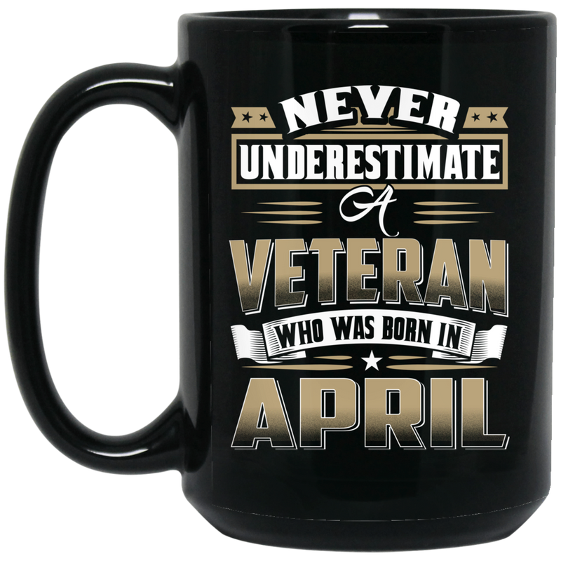 Veteran Coffee Mug Never Underestimate A Veteran Who Was Born In April 11oz - 15oz Black Mug CustomCat