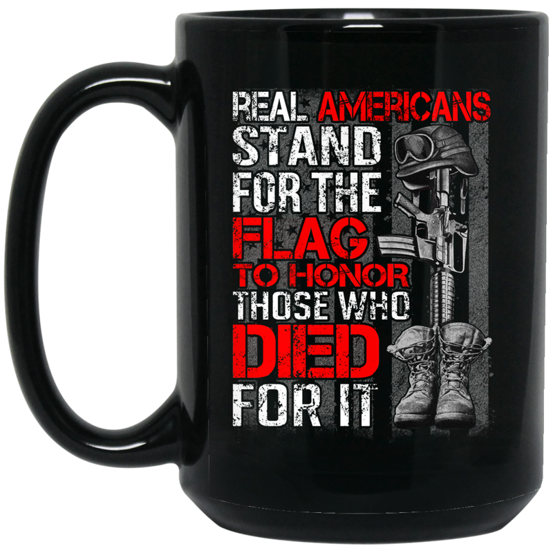 Veteran Coffee Mug Real American Stand For The Flag To Hornor Those Who Died For It Veteran 11oz - 15oz Black Mug CustomCat