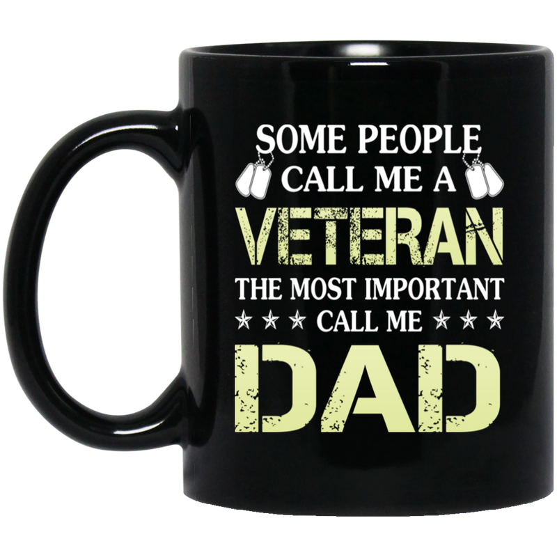 Veteran Coffee Mug Some People Call Me A Veteran The Most Important Call Me Dad 11oz - 15oz Black Mug CustomCat