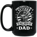 Veteran Coffee Mug Some People Call Me A Veteran The Most Important Call Me Dad 11oz - 15oz Black Mug CustomCat