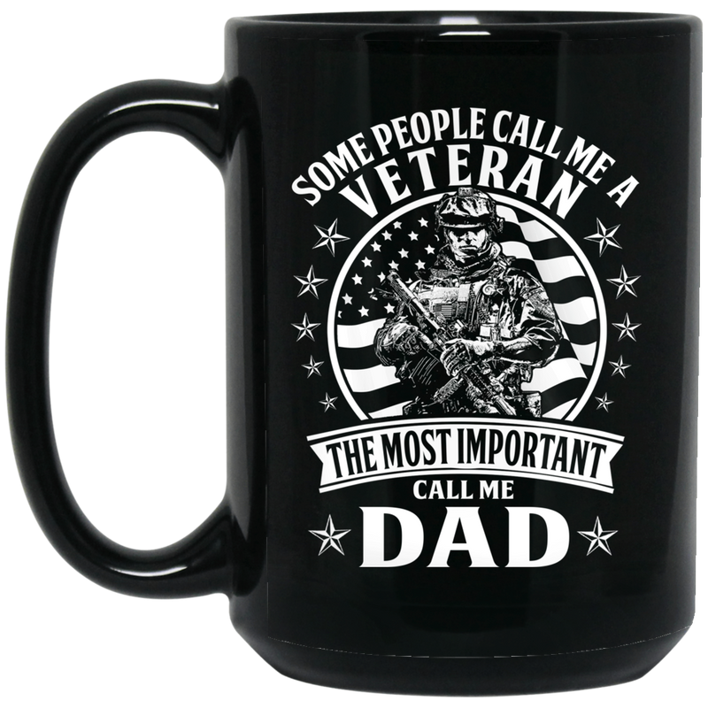 Veteran Coffee Mug Some People Call Me A Veteran The Most Important Call Me Dad 11oz - 15oz Black Mug CustomCat