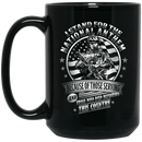 Veteran Coffee Mug Stand For The National Anthem Because Of Those Serving And Those Who Died 11oz - 15oz Black Mug CustomCat