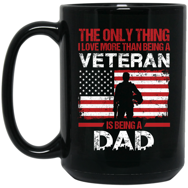 Veteran Coffee Mug The Only Thing I Love More Than Being A Veteran Is Being A Dad 11oz - 15oz Black Mug CustomCat