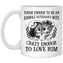 Veteran Coffee Mug Tough Enough To Be An Asshole Veteran's Wife Crazy Enough To Love Him 11oz - 15oz White Mug CustomCat