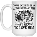 Veteran Coffee Mug Tough Enough To Be An Asshole Veteran's Wife Crazy Enough To Love Him 11oz - 15oz White Mug CustomCat