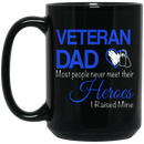 Veteran Coffee Mug Veteran Dad Most People Never Meet Their Heroes I Raised Mine 11oz - 15oz Black Mug CustomCat