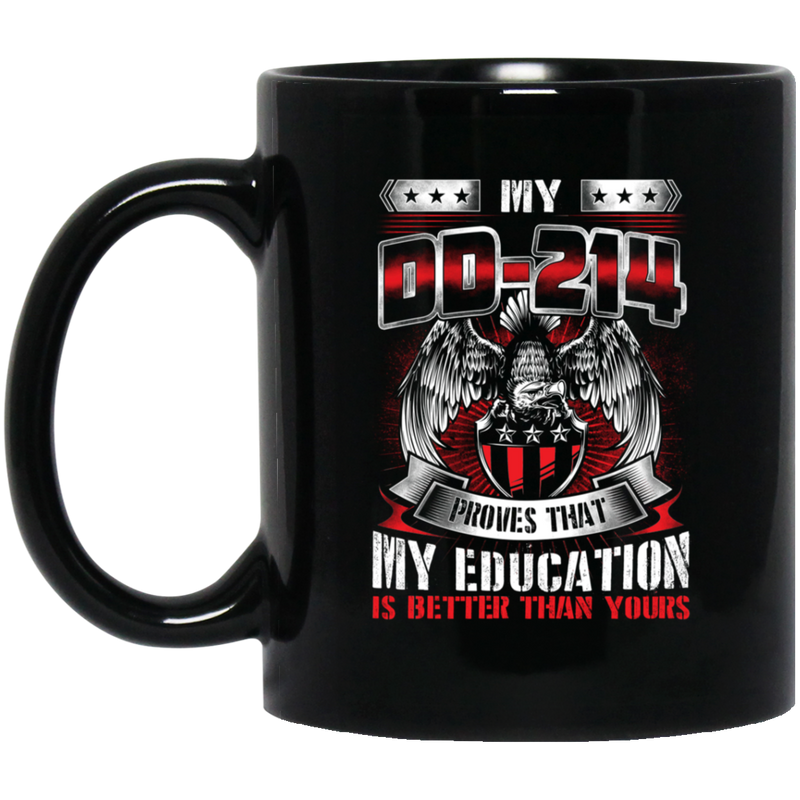 Veteran Coffee Mug Veteran My DD-214 Proves That My Education Is Better Than Yours 11oz - 15oz Black Mug CustomCat
