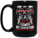 Veteran Coffee Mug Veteran My DD-214 Proves That My Education Is Better Than Yours 11oz - 15oz Black Mug CustomCat