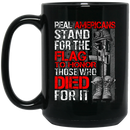 Veteran Coffee Mug Veteran Real Americans Stand For The Flag To Honor Those Who Died For It 11oz - 15oz Black Mug CustomCat