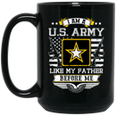 Veteran Coffee Mug Veteran's Day - I Am A US Army Like My Father Before Me 11oz - 15oz Black Mug CustomCat