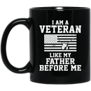 Veteran Coffee Mug Veteran's Day - I Am A Veteran Like My Father Before Me 11oz - 15oz Black Mug CustomCat