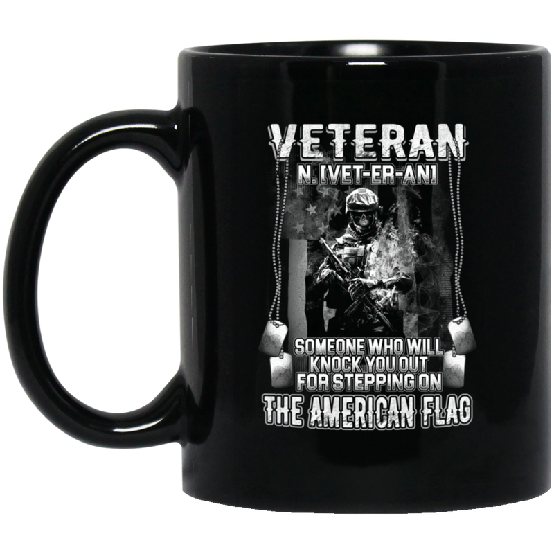 Veteran Coffee Mug Veteran Someone Who Will Knock You Out For Stepping On The American Flag 11oz - 15oz Black Mug CustomCat
