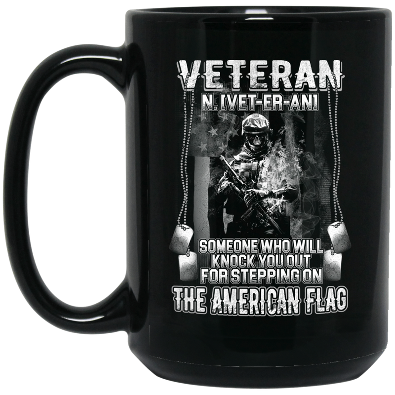 Veteran Coffee Mug Veteran Someone Who Will Knock You Out For Stepping On The American Flag 11oz - 15oz Black Mug CustomCat