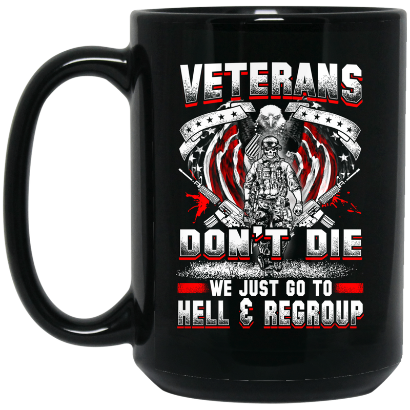 Veteran Coffee Mug Veterans Don't Die We Just Go To Hell And Regroup 11oz - 15oz Black Mug CustomCat
