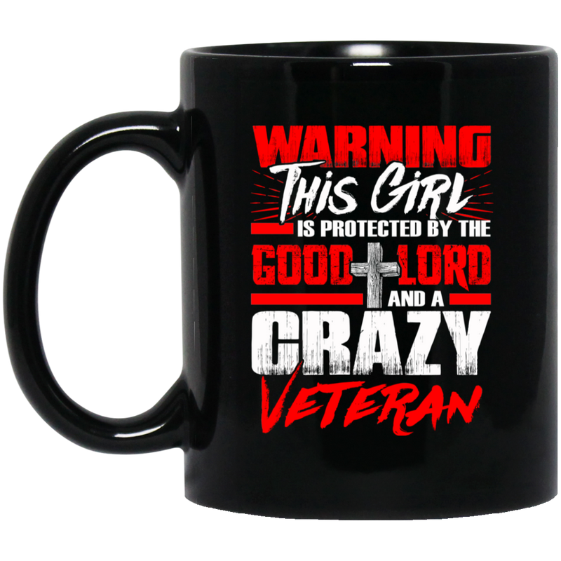 Veteran Coffee Mug Warning This Girl Is Protected By Good Lord And A Crazy Veteran 11oz - 15oz Black Mug CustomCat