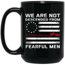 Veteran Coffee Mug We Are Not Descended From Fearful Men Veteran 11oz - 15oz Black Mug CustomCat