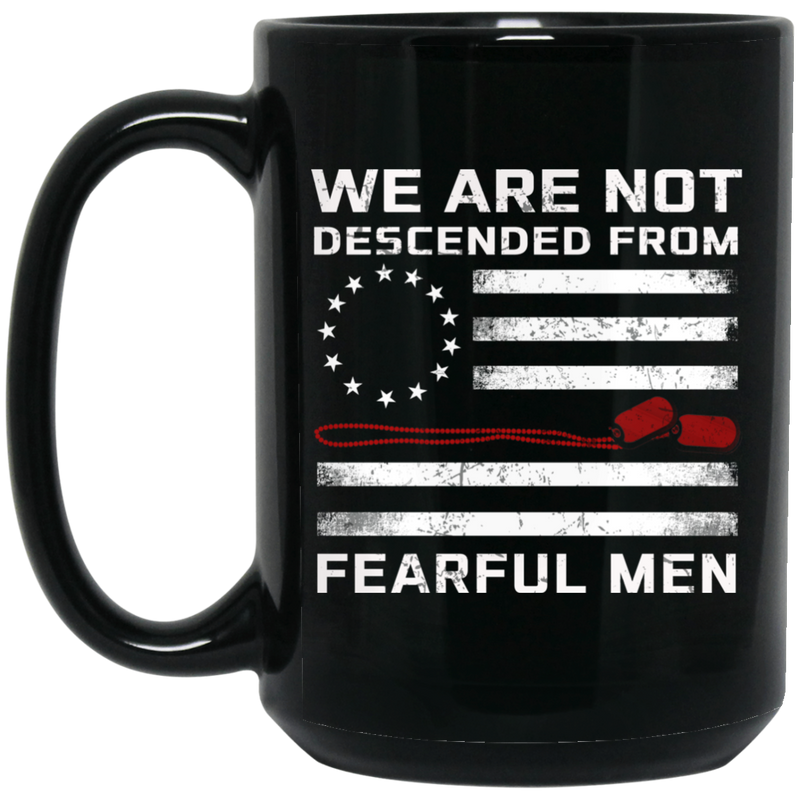 Veteran Coffee Mug We Are Not Descended From Fearful Men Veteran 11oz - 15oz Black Mug CustomCat