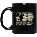 Veteran Coffee Mug We Don't Know Them All But We Owe Them All 11oz - 15oz Black Mug CustomCat