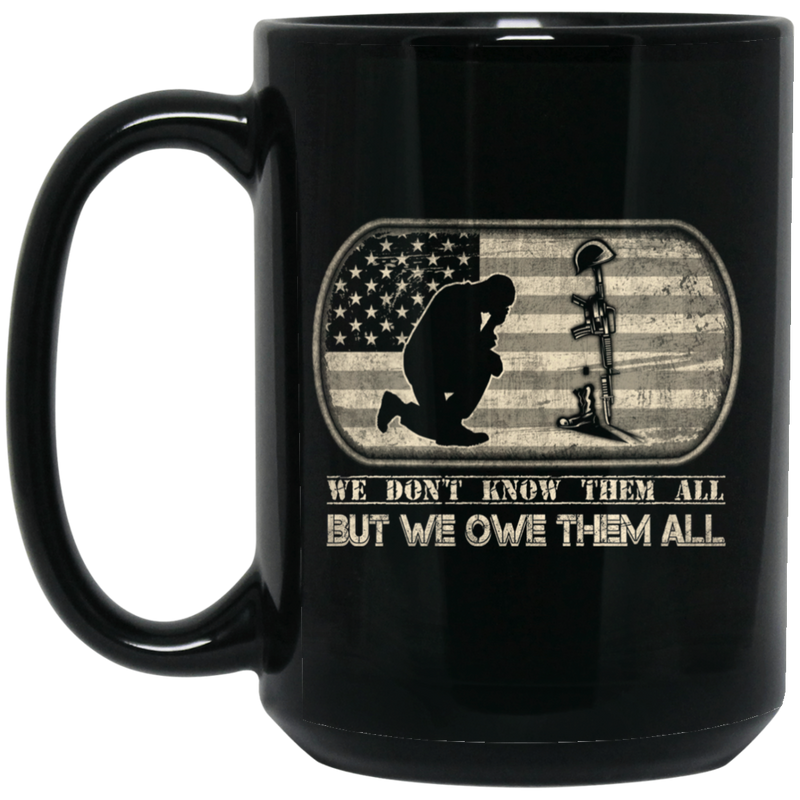 Veteran Coffee Mug We Don't Know Them All But We Owe Them All 11oz - 15oz Black Mug CustomCat