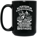 Veteran Coffee Mug We Never Ran We Didn't Hide We Took Every Hellish Day In Stride Brothers 11oz - 15oz Black Mug CustomCat