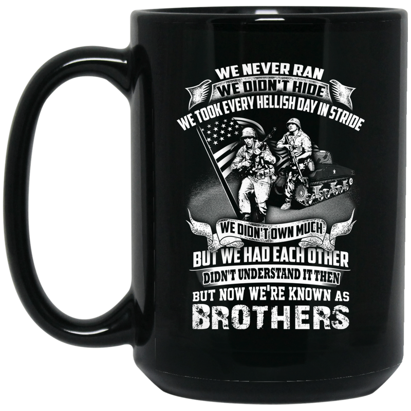 Veteran Coffee Mug We Never Ran We Didn't Hide We Took Every Hellish Day In Stride Brothers 11oz - 15oz Black Mug CustomCat