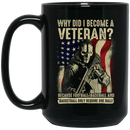 Veteran Coffee Mug Why Did I Become A Veteran? Because Football Baseball Basketball 11oz - 15oz Black Mug CustomCat