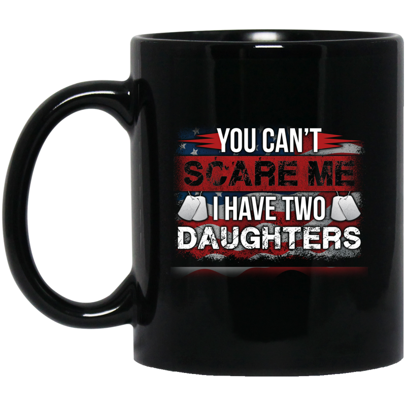 Veteran Coffee Mug You Can't Scare Me I Have Two Daughters Veteran 11oz - 15oz Black Mug CustomCat