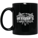 Veteran Coffee Mug You Don't Scare Me I Am A Veteran's Daughter 11oz - 15oz Black Mug CustomCat