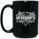 Veteran Coffee Mug You Don't Scare Me I Am A Veteran's Daughter 11oz - 15oz Black Mug CustomCat
