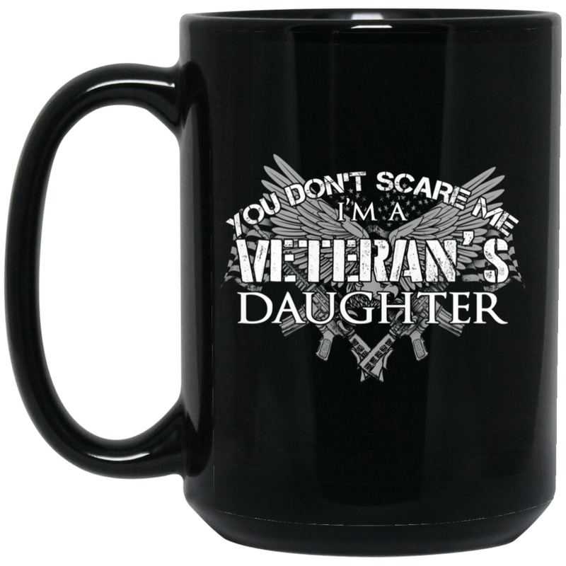 Veteran Coffee Mug You Don't Scare Me I Am A Veteran's Daughter 11oz - 15oz Black Mug CustomCat
