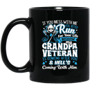 Veteran Coffee Mug You Mess With Me You Better Run Grandpa Veteran Hell Is Coming After You 11oz - 15oz Black Mug CustomCat