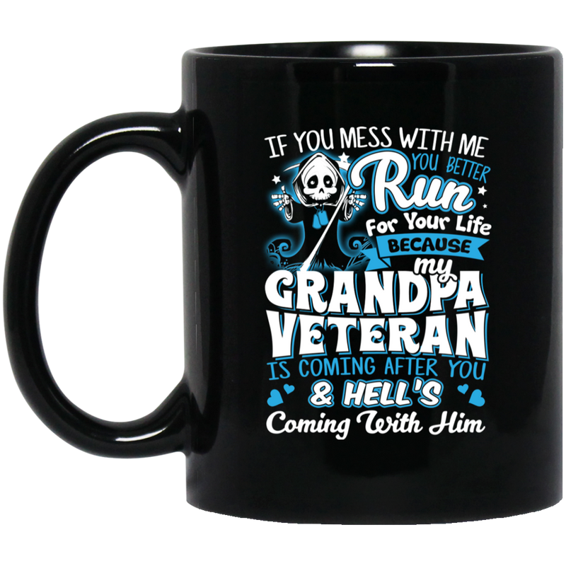 Veteran Coffee Mug You Mess With Me You Better Run Grandpa Veteran Hell Is Coming After You 11oz - 15oz Black Mug CustomCat
