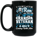 Veteran Coffee Mug You Mess With Me You Better Run Grandpa Veteran Hell Is Coming After You 11oz - 15oz Black Mug CustomCat
