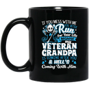 Veteran Coffee Mug You Mess With Me You Better Run Veteran Grandpa Hell Is Coming After You 11oz - 15oz Black Mug CustomCat