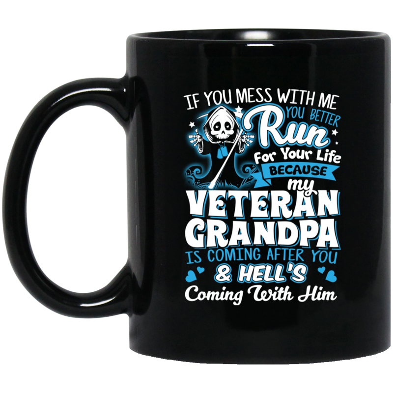 Veteran Coffee Mug You Mess With Me You Better Run Veteran Grandpa Hell Is Coming After You 11oz - 15oz Black Mug CustomCat