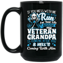 Veteran Coffee Mug You Mess With Me You Better Run Veteran Grandpa Hell Is Coming After You 11oz - 15oz Black Mug CustomCat