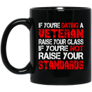 Veteran Coffee Mug You're Dating A Veteran Raise Your Glass You're Not Raise Your Standards 11oz - 15oz Black Mug CustomCat