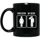 Veteran Coffee Mug Your Sister My Sister Veteran 11oz - 15oz Black Mug CustomCat