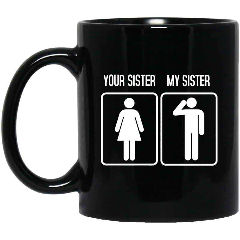 Veteran Coffee Mug Your Sister My Sister Veteran 11oz - 15oz Black Mug CustomCat