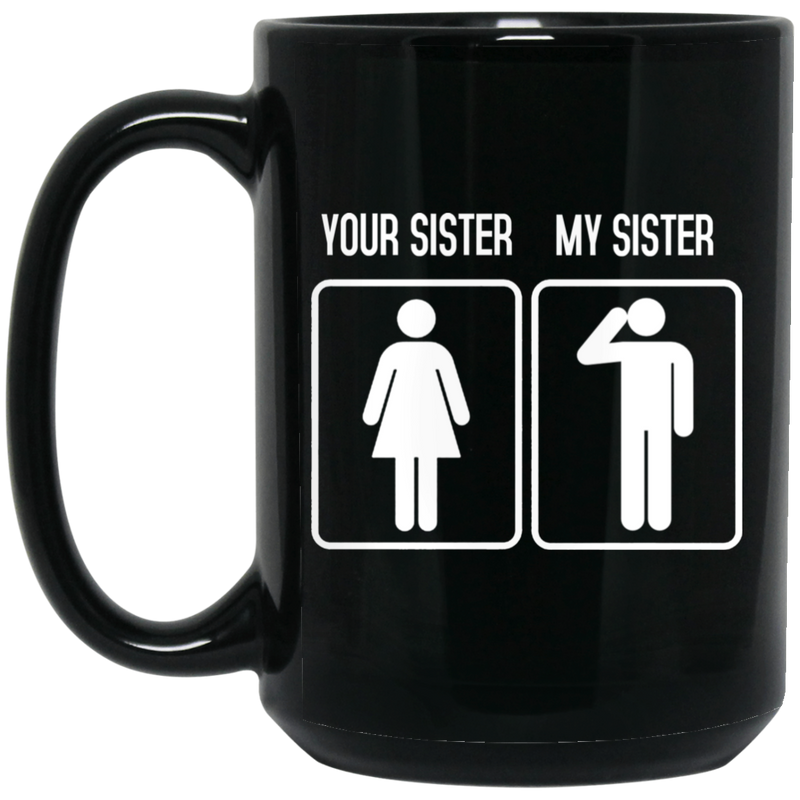 Veteran Coffee Mug Your Sister My Sister Veteran 11oz - 15oz Black Mug CustomCat