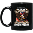 Veteran Mug I Am A Grumpy Old Veteran My Level Of Sarcasm Depends On Your Level Of Stupidity 11oz - 15oz Black Mug CustomCat