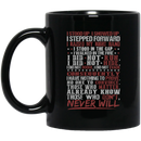 Veteran Mug I Stood Up I Showed Up I Stepped Forward Already Know Those Who Don't Never Will 11oz - 15oz Black Mug CustomCat