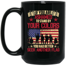Veteran Mug If You Are Ashamed To Stand By Your Colors You Had Better Seek Another Flag 11oz - 15oz Black Mug CustomCat