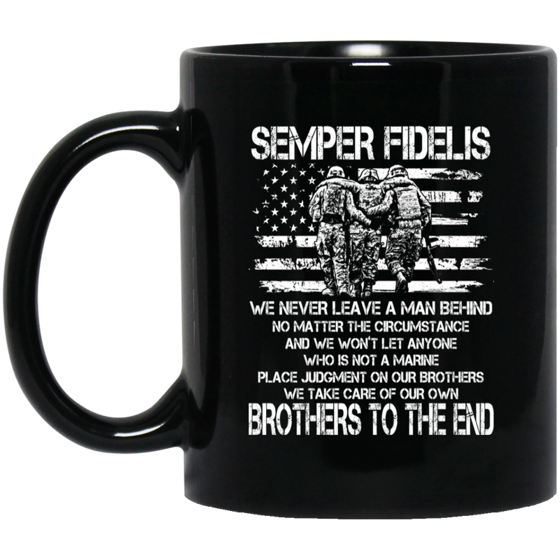 Veteran Mug Semper Fidelis We Never Leave A Man Behind We Take Care Of Our Own Brothers 11oz - 15oz Black Mug CustomCat