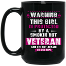 Veteran Mug Warning This Girl Is Protected By A Smokin' Hot Veteran Not Afraid To Use Him 11oz - 15oz Black Mug CustomCat